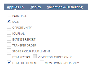 Applies To 
PURCHASE 
Display 
Validation & Defaulting 
OPPORTUNITY 
JOURNAL 
EXPENSE REPORT 
TRANSFER ORDER 
STORE PICKUP FULFILLMENT 
ITEM RECEIPT VIEW FROM ORDER ONLY 
ITEM FULFILLMENT VIEW FROM ORDER ONLY 